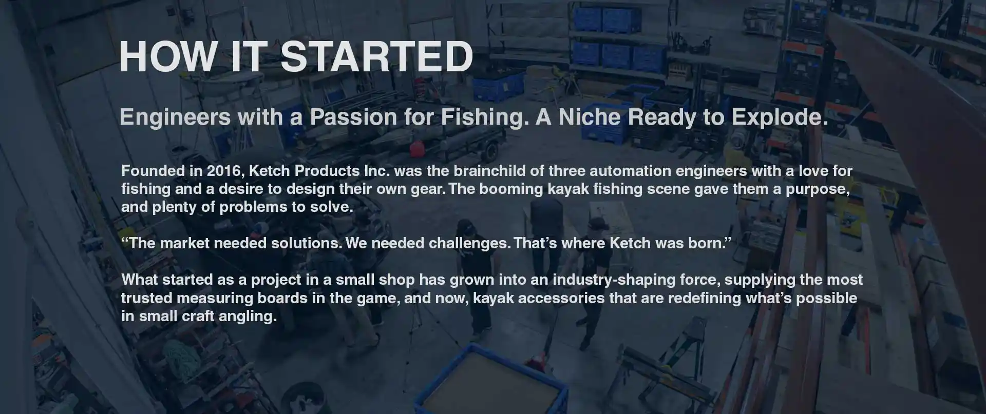 How it started, Engineers with a passion for fishing, A niche ready to explode. Founded in 2016...